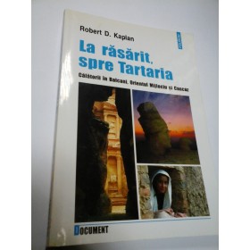 LA RASARIT, SPRE TARTARIA - ROBERT D. KAPLAN